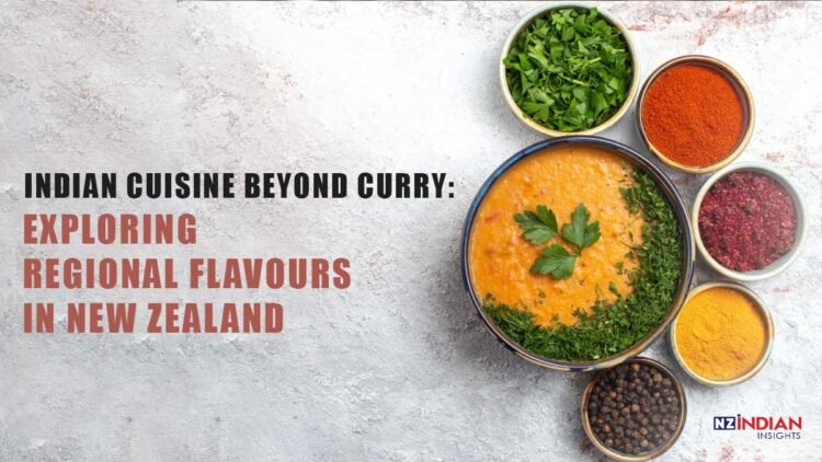 Indian-Cuisine-Beyond-Curry-Exploring-Regional-Flavours-in-New-Zealand-NZindian-Insights