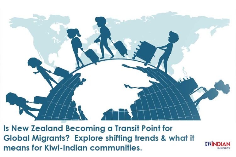 Is-New-Zealand-Becoming-a-Transit-Point-for-Global-Migrants-A-Closer-Look-from-a-Kiwi-Indian-Lens-NZ-Indian-insifgts