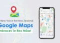 Google Maps Embraces Te Reo Māori, Giving New Zealand’s Places an Authentic Voice