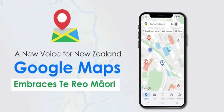 Google Maps Embraces Te Reo Māori, Giving New Zealand’s Places an Authentic Voice