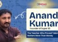 Anand Kumar: The Teacher Who Proved Talent Matters More Than Money