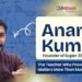 Anand Kumar: The Teacher Who Proved Talent Matters More Than Money